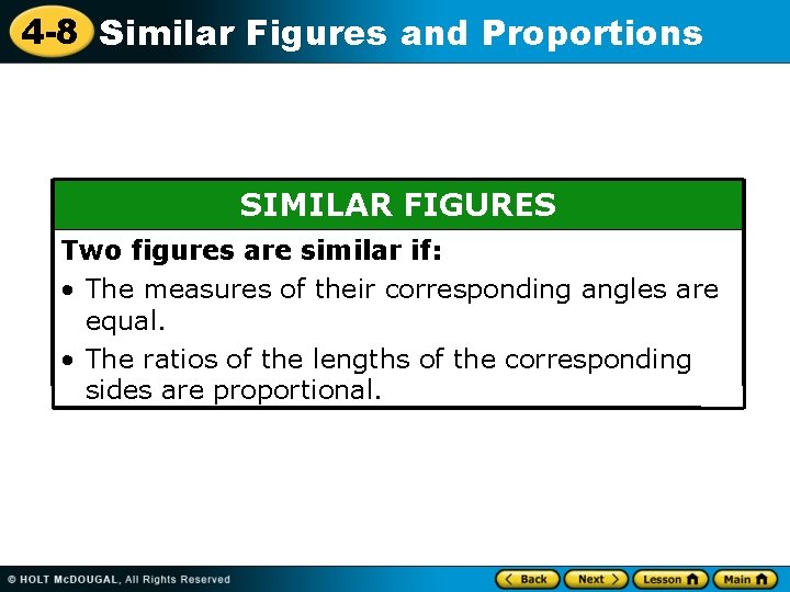 4 -8 Similar Figures and Proportions SIMILAR FIGURES Two figures are similar if: •