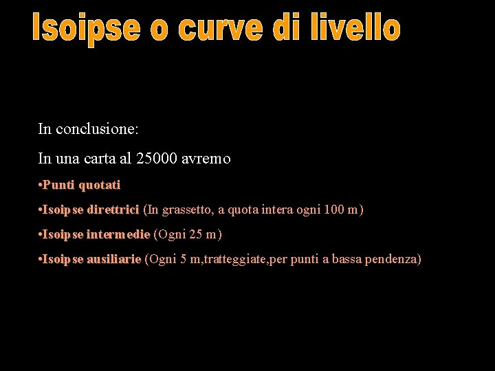 In conclusione: In una carta al 25000 avremo • Punti quotati • Isoipse direttrici