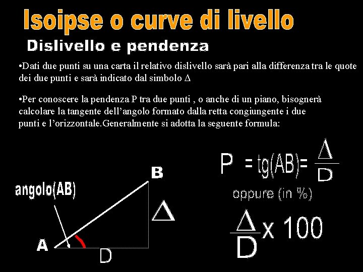  • Dati due punti su una carta il relativo dislivello sarà pari alla