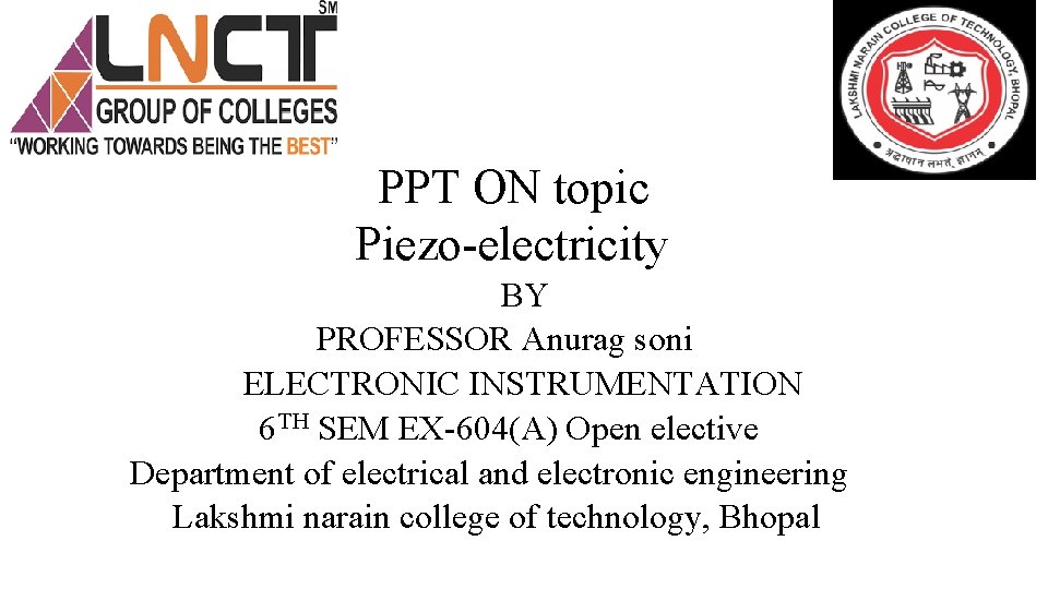  PPT ON topic Piezo-electricity BY PROFESSOR Anurag soni ELECTRONIC INSTRUMENTATION 6 TH SEM