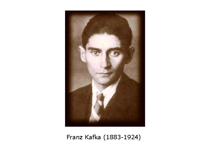 Franz Kafka (1883 -1924) 