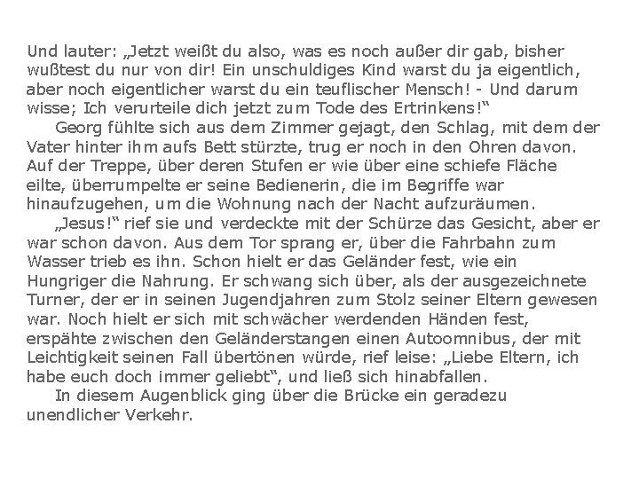 Und lauter: „Jetzt weißt du also, was es noch außer dir gab, bisher wußtest
