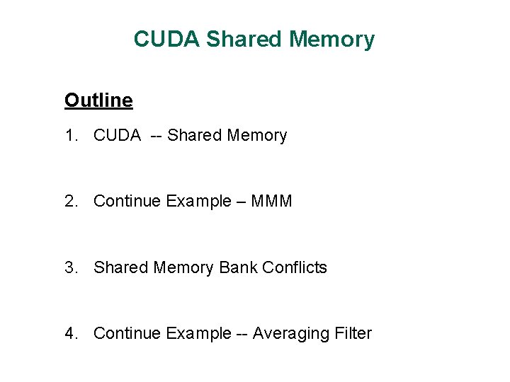 CUDA Shared Memory Outline 1. CUDA -- Shared Memory 2. Continue Example – MMM