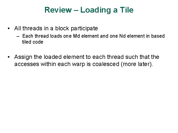 Review – Loading a Tile • All threads in a block participate – Each