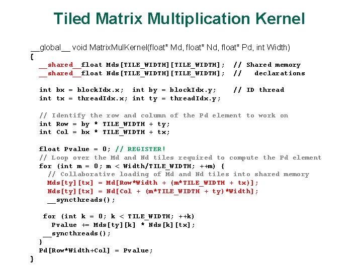 Tiled Matrix Multiplication Kernel __global__ void Matrix. Mul. Kernel(float* Md, float* Nd, float* Pd,