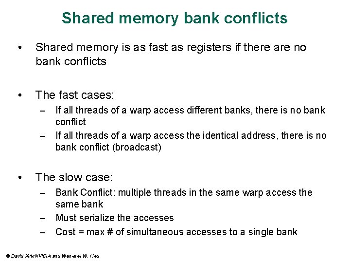 Shared memory bank conflicts • Shared memory is as fast as registers if there