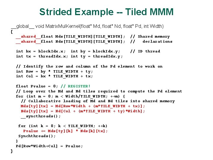 Strided Example -- Tiled MMM __global__ void Matrix. Mul. Kernel(float* Md, float* Nd, float*