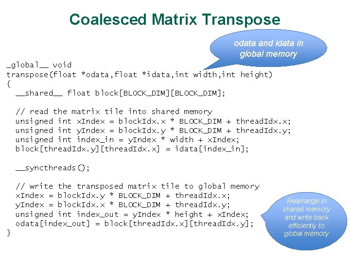 Coalesced Matrix Transpose odata and idata in global memory _global__ void transpose(float *odata, float