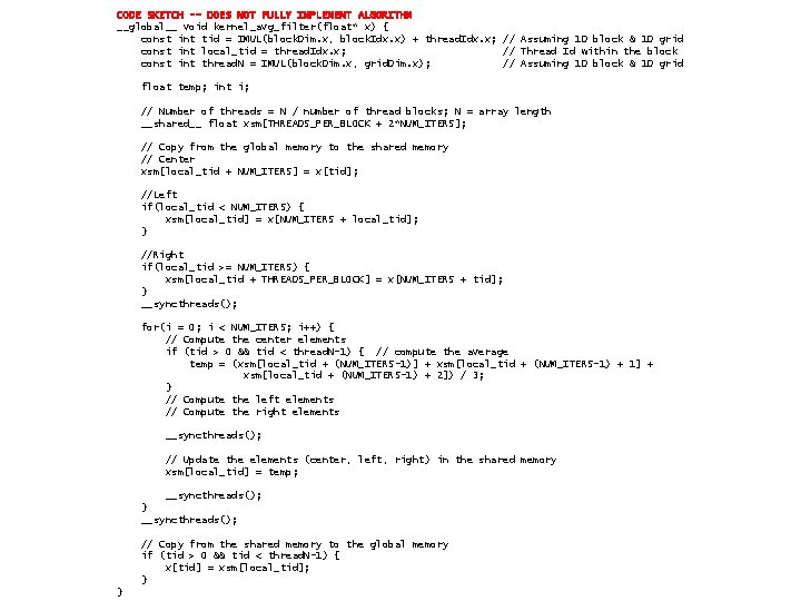 CODE SKETCH -- DOES NOT FULLY IMPLEMENT ALGORITHM __global__ void kernel_avg_filter(float* x) { const