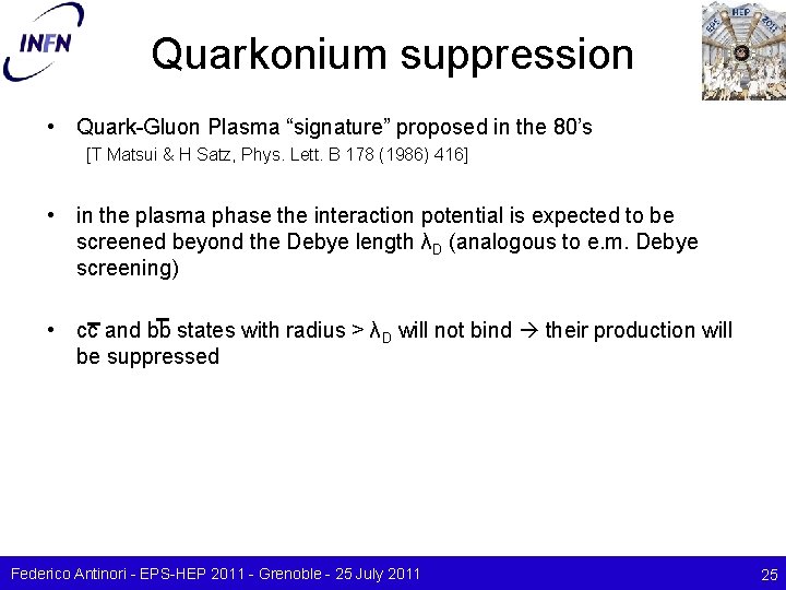 Quarkonium suppression • Quark-Gluon Plasma “signature” proposed in the 80’s [T Matsui & H