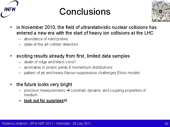 Conclusions • in November 2010, the field of ultrarelativistic nuclear collisions has entered a