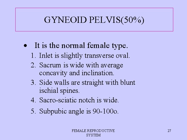 GYNEOID PELVIS(50%) It is the normal female type. 1. Inlet is slightly transverse oval.
