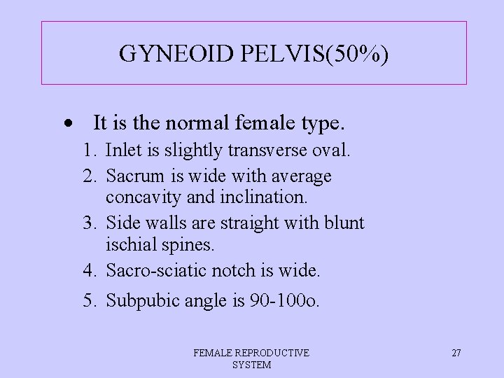 GYNEOID PELVIS(50%) It is the normal female type. 1. Inlet is slightly transverse oval.