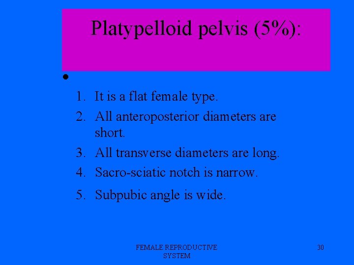 Platypelloid pelvis (5%): 1. It is a flat female type. 2. All anteroposterior diameters