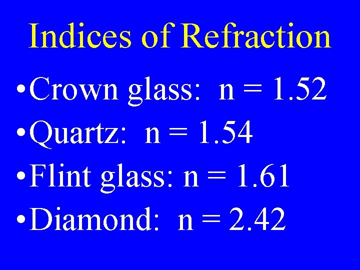 Indices of Refraction • Crown glass: n = 1. 52 • Quartz: n =