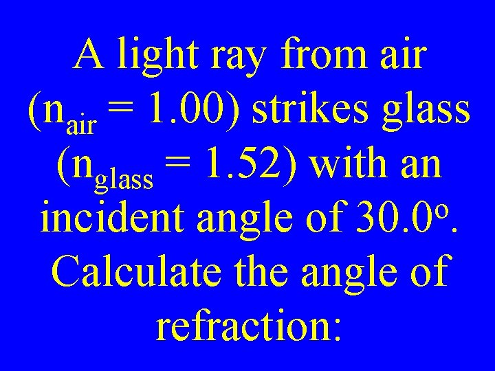 A light ray from air (nair = 1. 00) strikes glass (nglass = 1.