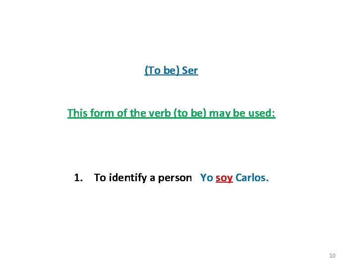 (To be) Ser This form of the verb (to be) may be used: 1.