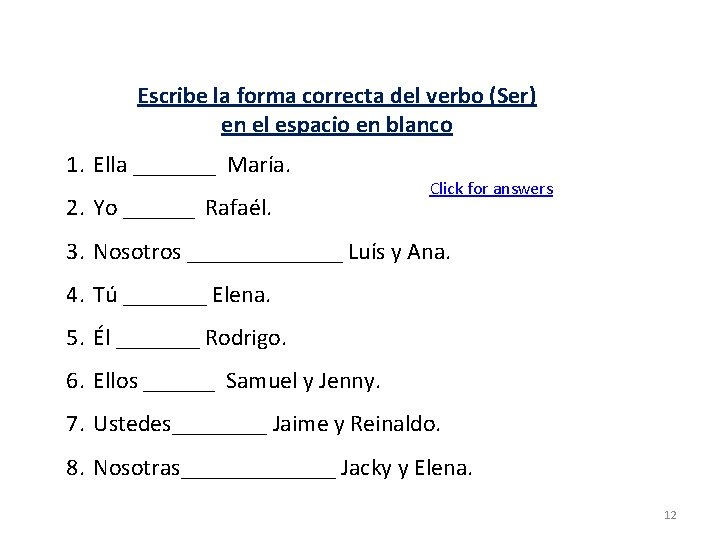 Escribe la forma correcta del verbo (Ser) en el espacio en blanco 1. Ella