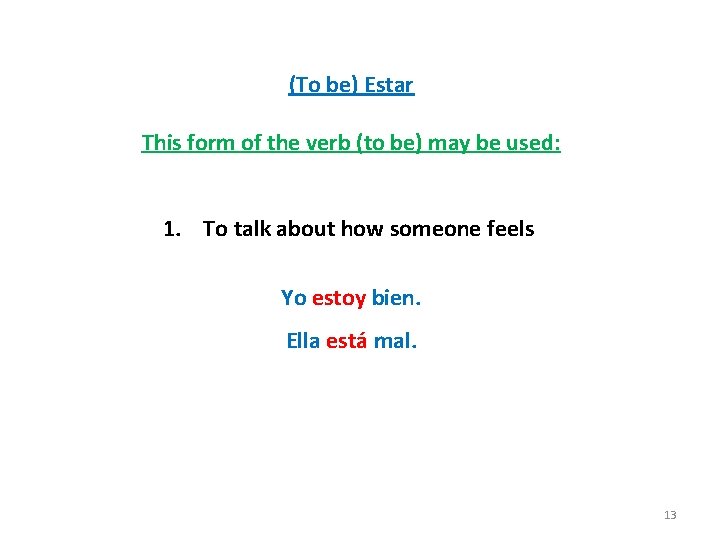 (To be) Estar This form of the verb (to be) may be used: 1.