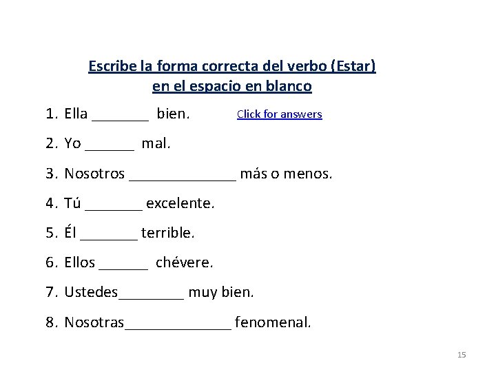 Escribe la forma correcta del verbo (Estar) en el espacio en blanco 1. Ella