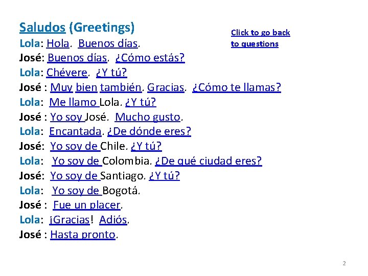 Saludos (Greetings) Click to go back to questions Lola: Hola. Buenos días. José: Buenos