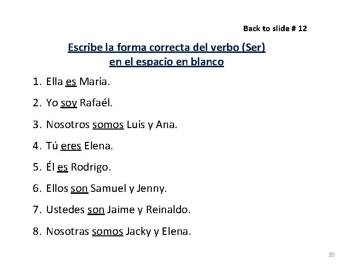 Back to slide # 12 Escribe la forma correcta del verbo (Ser) en el