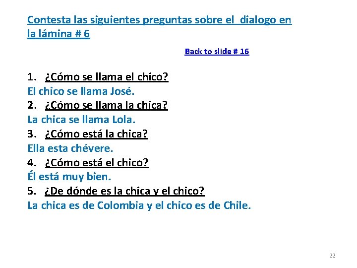 Contesta las siguientes preguntas sobre el dialogo en la lámina # 6 Back to