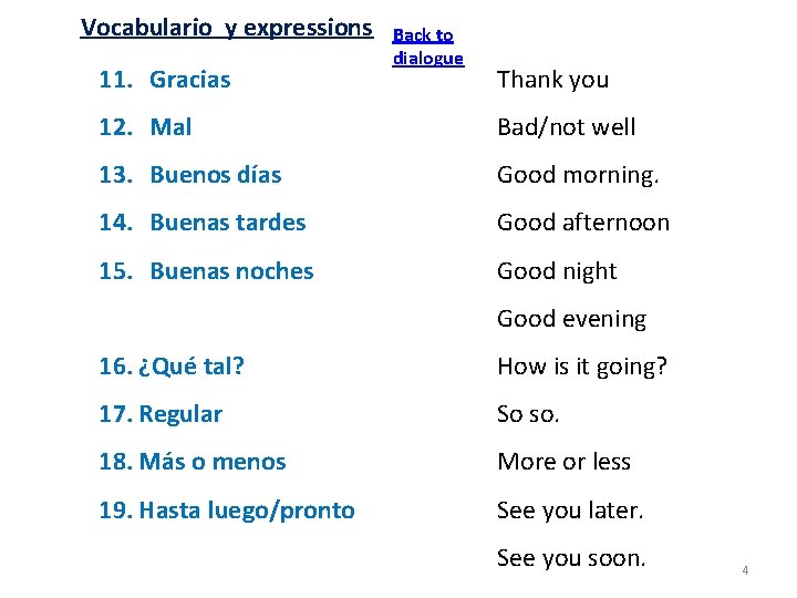 Vocabulario y expressions 11. Gracias Back to dialogue Thank you 12. Mal Bad/not well