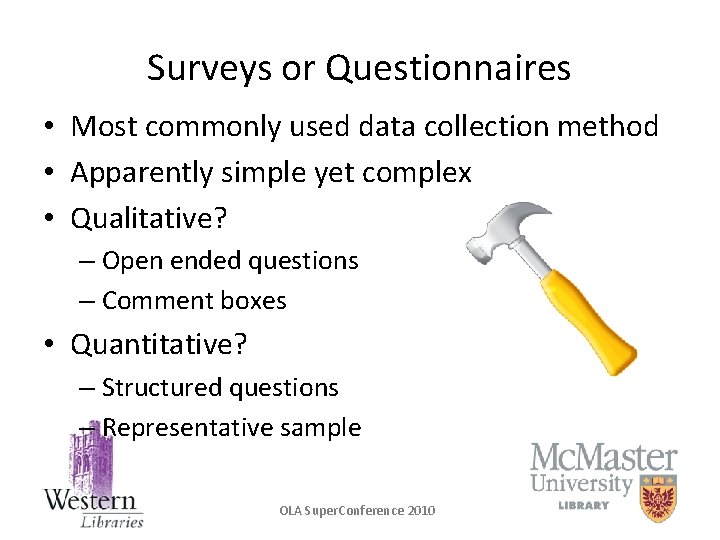 Surveys or Questionnaires • Most commonly used data collection method • Apparently simple yet