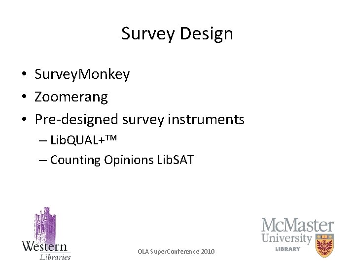 Survey Design • Survey. Monkey • Zoomerang • Pre-designed survey instruments – Lib. QUAL+TM