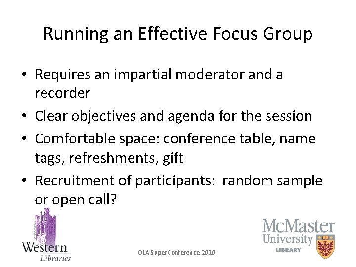 Running an Effective Focus Group • Requires an impartial moderator and a recorder •