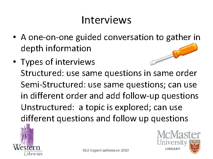 Interviews • A one-on-one guided conversation to gather in depth information • Types of