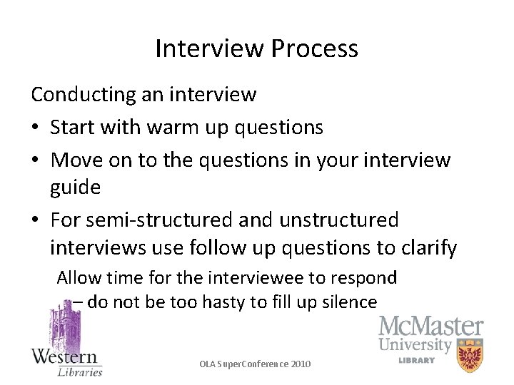 Interview Process Conducting an interview • Start with warm up questions • Move on