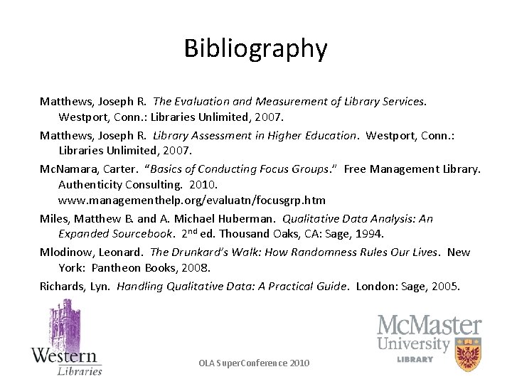 Bibliography Matthews, Joseph R. The Evaluation and Measurement of Library Services. Westport, Conn. :