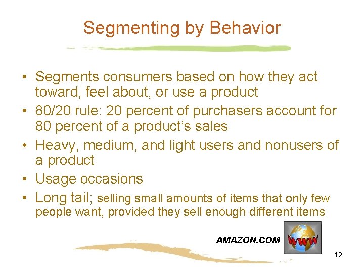 Segmenting by Behavior • Segments consumers based on how they act toward, feel about,