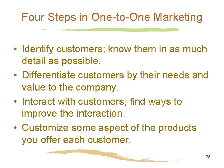 Four Steps in One-to-One Marketing • Identify customers; know them in as much detail