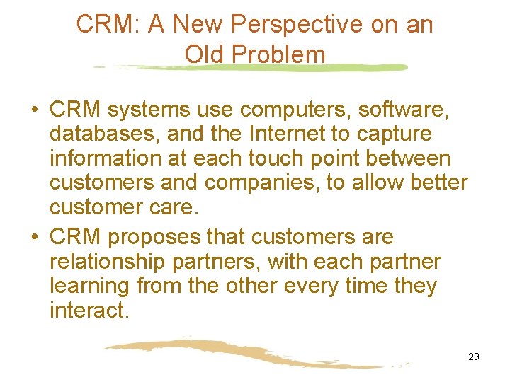 CRM: A New Perspective on an Old Problem • CRM systems use computers, software,