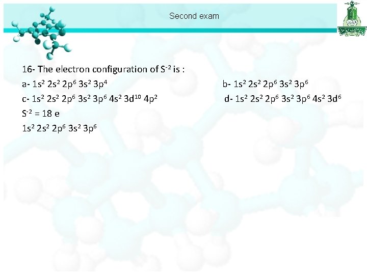 Second exam 16 - The electron configuration of S-2 is : a- 1 s