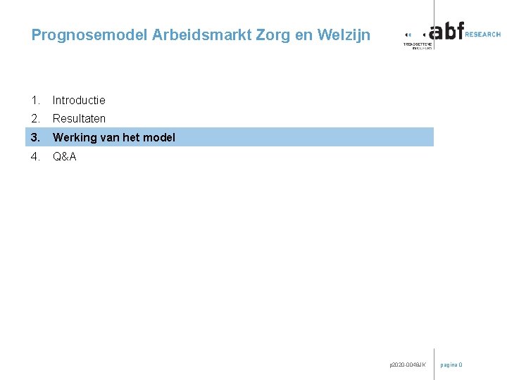 Prognosemodel Arbeidsmarkt Zorg en Welzijn 1. Introductie 2. Resultaten 3. Werking van het model