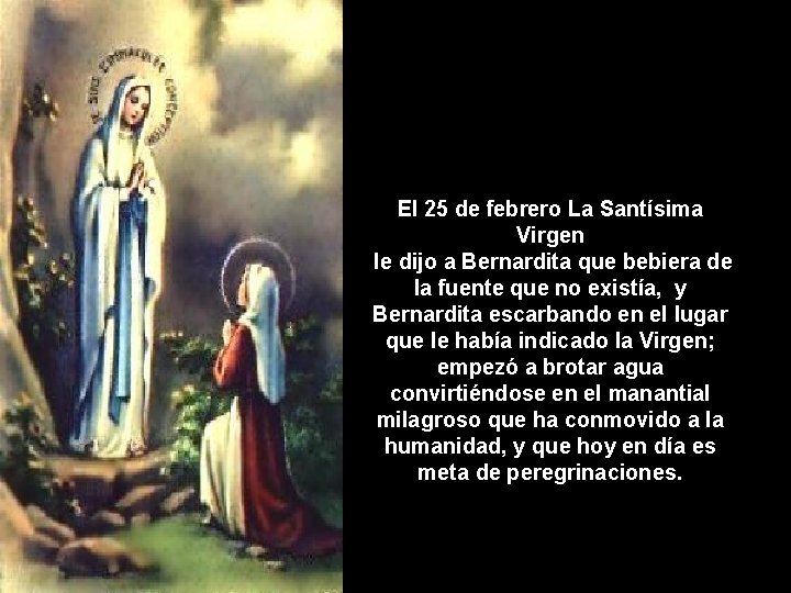 El 25 de febrero La Santísima Virgen le dijo a Bernardita que bebiera de