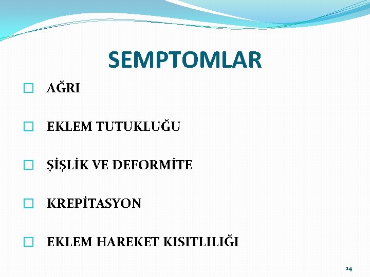 SEMPTOMLAR � AĞRI � EKLEM TUTUKLUĞU � ŞİŞLİK VE DEFORMİTE � KREPİTASYON � EKLEM