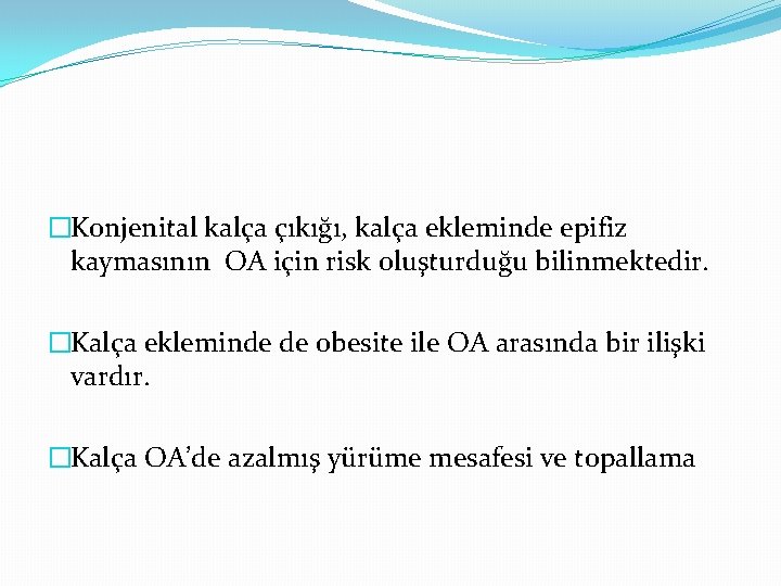 �Konjenital kalça çıkığı, kalça ekleminde epifiz kaymasının OA için risk oluşturduğu bilinmektedir. �Kalça ekleminde