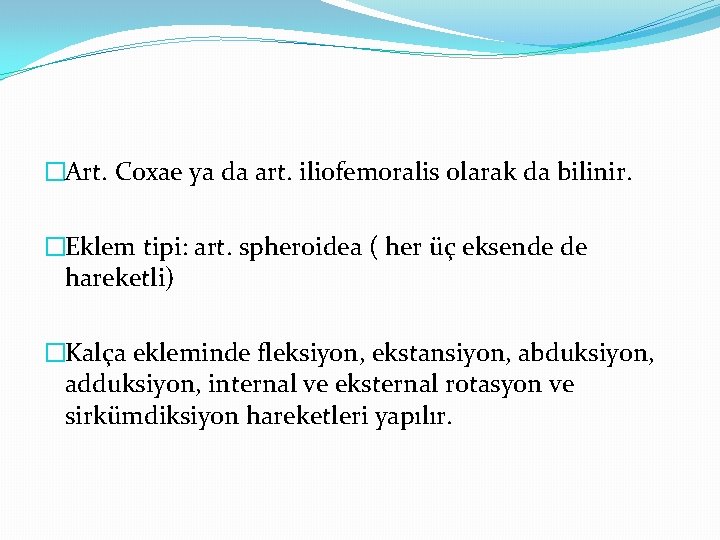 �Art. Coxae ya da art. iliofemoralis olarak da bilinir. �Eklem tipi: art. spheroidea (