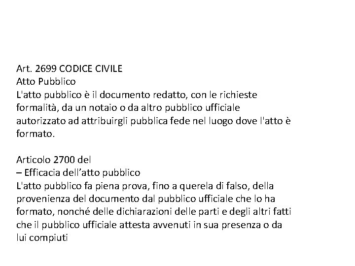 Art. 2699 CODICE CIVILE Atto Pubblico L'atto pubblico è il documento redatto, con le