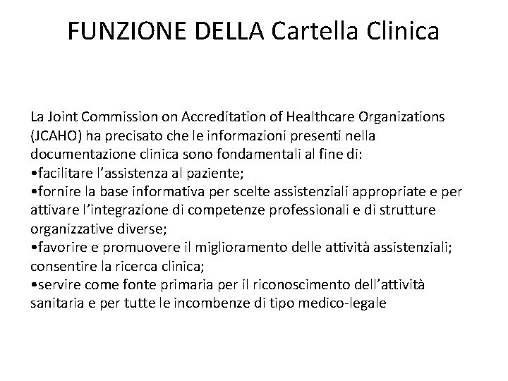 FUNZIONE DELLA Cartella Clinica La Joint Commission on Accreditation of Healthcare Organizations (JCAHO) ha
