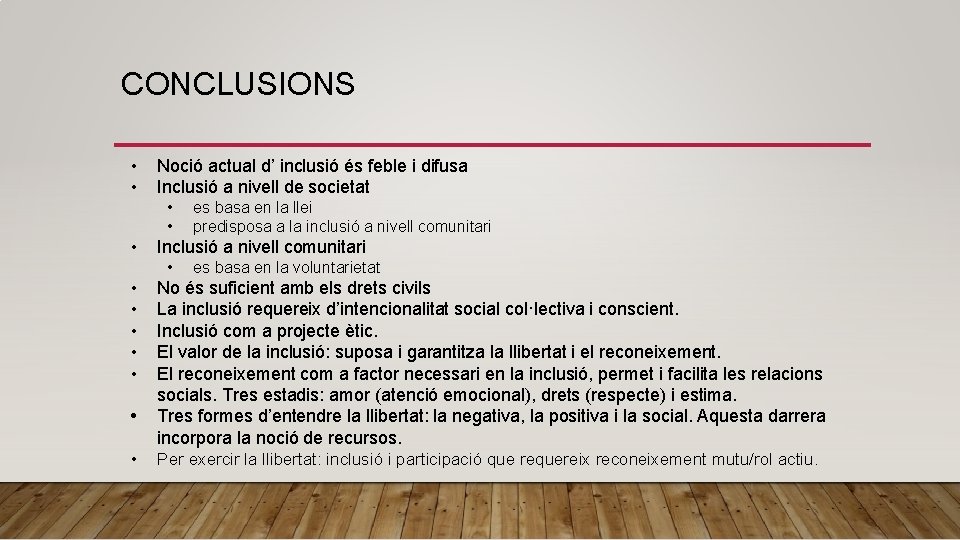 CONCLUSIONS • • • Noció actual d’ inclusió és feble i difusa Inclusió a