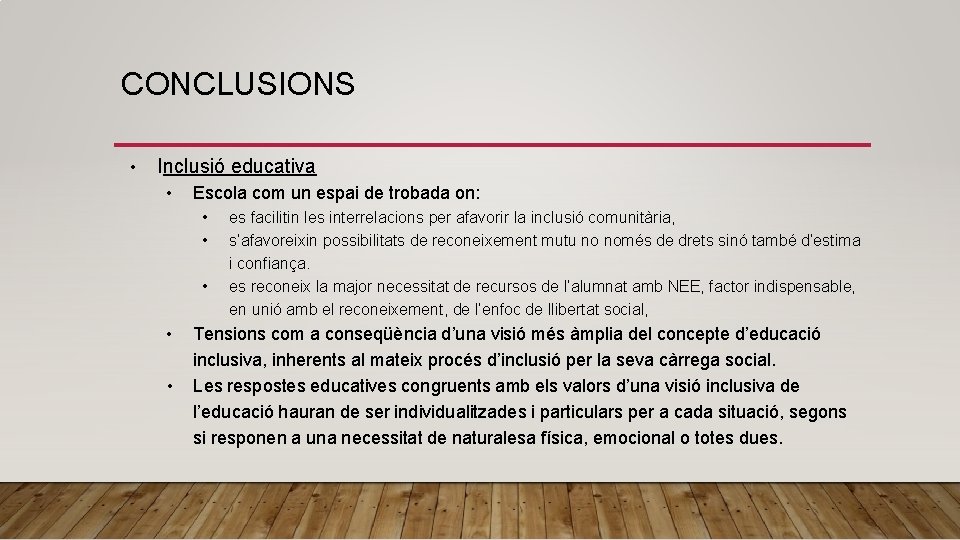 CONCLUSIONS • Inclusió educativa • Escola com un espai de trobada on: • es