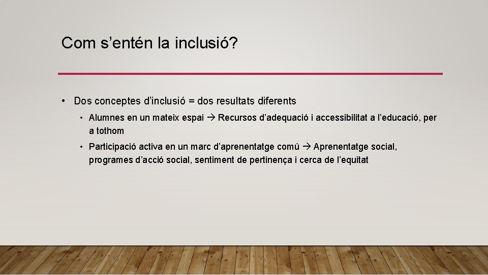 Com s’entén la inclusió? • Dos conceptes d’inclusió = dos resultats diferents • Alumnes