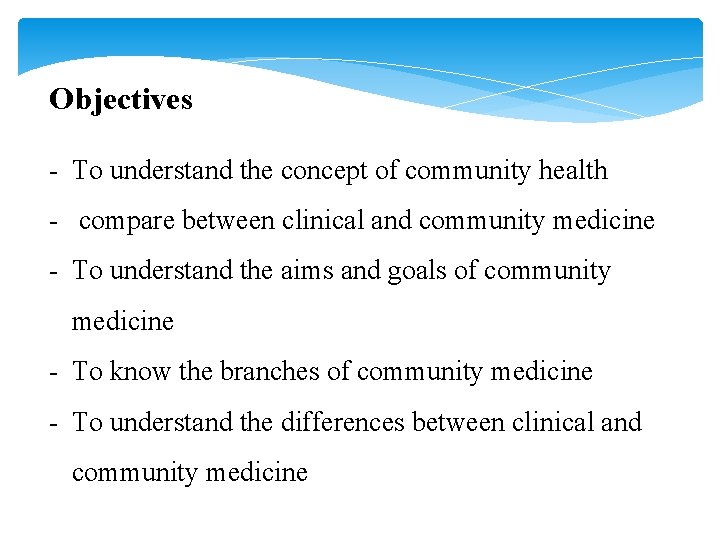 Objectives - To understand the concept of community health - compare between clinical and Objectives - To understand the concept of community health - compare between clinical and