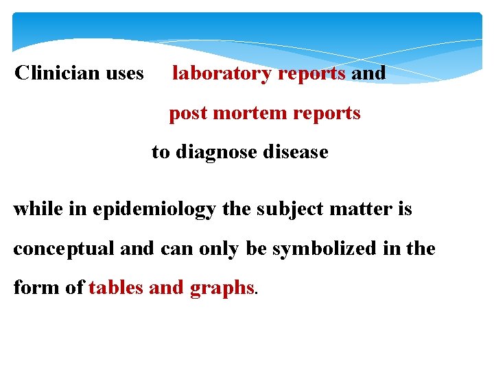 Clinician uses laboratory reports and post mortem reports to diagnose disease while in epidemiology Clinician uses laboratory reports and post mortem reports to diagnose disease while in epidemiology